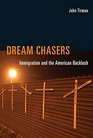 Dream Chasers Immigration and the American Backlash