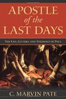 Apostle of the Last Days The Life Letters and Theology of Paul