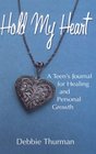 Hold My Heart A Teen's Journal for Healing and Personal Growth