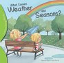 What Causes Weather and Seasons
