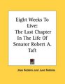 Eight Weeks To Live The Last Chapter In The Life Of Senator Robert A Taft