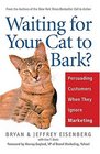 Waiting for Your Cat to Bark Persuading Customers When They Ignore Marketing