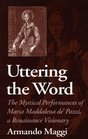 Uttering the Word The Mystical Performances of Maria Maddalena De' Pazzi a Renaissance Visionary