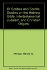 Of Scribes and Scrolls Studies on the Hebrew Bible Intertestamental Judaism and Christian Origins