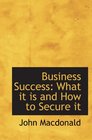 Business Success What it is and How to Secure it