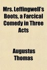 Mrs Leffingwell's Boots a Farcical Comedy in Three Acts