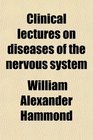 Clinical lectures on diseases of the nervous system