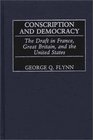 Conscription and Democracy The Draft in France Great Britain and the United States