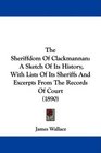 The Sheriffdom Of Clackmannan A Sketch Of Its History With Lists Of Its Sheriffs And Excerpts From The Records Of Court