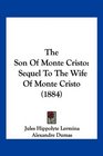 The Son Of Monte Cristo Sequel To The Wife Of Monte Cristo