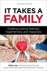 It Takes a Family Creating Lasting Sobriety Togetherness and Happiness