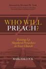 Who Will Preach Raising Up Shepherd Preachers in Your Church