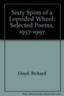 Sixty Spins of a Lopsided Wheel Selected Poems 19571997