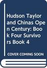 Hudson Taylor and Chinas Open Century Book Four Survivors Book 4