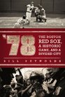 '78 The Boston Red Sox A Historic Game and a Divided City