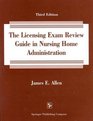 The Licensing Exam Review Guide in Nursing Home Administration 1000 Test Questions in the Nation Examination Format on the 1996 Domains of Practice