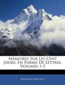 Mmoires Sur Les Cent Jours En Forme De Lettres Volumes 12