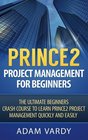 Prince2 Project Management For Beginners The Ultimate Beginners Crash Course To Learn Prince2 Project Management Quickly And Easily