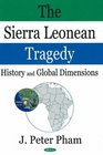 The Sierra Leonean Tragedy History And Global Dimensions