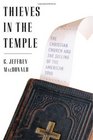 Thieves in the Temple The Christian Church and the Selling of the American Soul