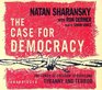 The Case for Democracy The Power of Freedom to Overcome Tyranny  Terror