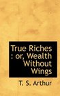 True Riches or Wealth Without Wings