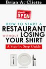How to Start a Restaurant Without Losing Your Shirt A Step by Step Guide The Definitive Guide to Starting  Operating a Successful  by Step Guide
