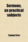 Sermons on practical subjects