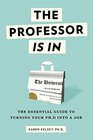 The Professor Is In The Essential Guide To Turning Your PhD Into a Job