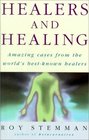Healers and Healing Amazind Cases from the World's BestKnown Healers