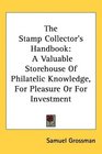 The Stamp Collector's Handbook A Valuable Storehouse Of Philatelic Knowledge For Pleasure Or For Investment