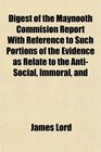 Digest of the Maynooth Commision Report With Reference to Such Portions of the Evidence as Relate to the AntiSocial Immoral and