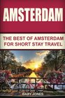 Amsterdam The Best Of Amsterdam For Short Stay Travel