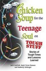 Chicken Soup for the Teenage Soul on Tough Stuff  Stories of Tough Times and Lessons Learned