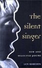 The SILENT SINGER NEW AND SELECTED POEMS