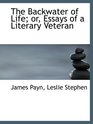 The Backwater of Life or Essays of a Literary Veteran