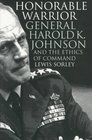 Honorable Warrior General Harold K Johnson and the Ethics of Command