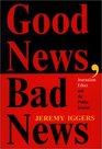 Good News Bad News Journalism Ethics and the Public Interest