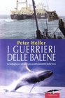 I guerrieri delle balene La battaglia per salvare i pi grandi mammiferi della Terra