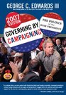 Governing by Campaigning The Politics of the Bush Presidency 2007 Edition