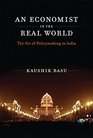 An Economist in the Real World The Art of Policymaking in India