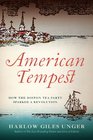 American Tempest How the Boston Tea Party Sparked a Revolution