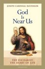 God Is Near Us The Eucharist the Heart of Life