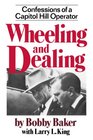 Wheeling and Dealing Confessions of a Capitol Hill Operator