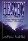 HeavenBetter by Far  Answers to Questions About the Believer's Final Hope