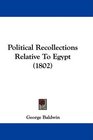 Political Recollections Relative To Egypt