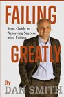 Failing Greatly Your Guide to Achieving Success after Failure