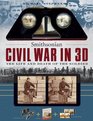 Smithsonian Civil War in 3D The Life and Death of the Solider