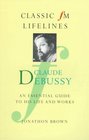 Claude Debussy An Essential Guide to His Life and Works