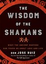 The Wisdom of the Shamans What the Ancient Masters Can Teach Us About Love and Life